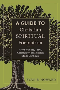 Guide to Christian Spiritual Formation: How Scripture, Spirit, Community, and Mission Shape Our Souls